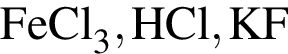 \ChemFormFeCl_3, HCl, KF