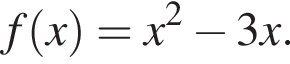 f левая круг­лая скоб­ка x пра­вая круг­лая скоб­ка =x в квад­ра­те минус 3x.
