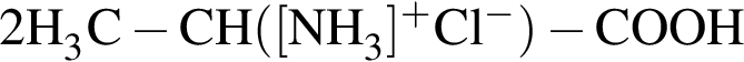 \ChemForm2H_3C минус CH левая круг­лая скоб­ка левая квад­рат­ная скоб­ка NH_3 пра­вая квад­рат­ная скоб­ка в сте­пе­ни п люс Cl в сте­пе­ни м инус пра­вая круг­лая скоб­ка минус COOH