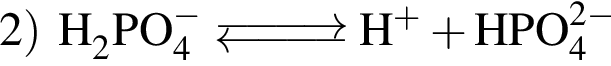 \ChemForm2 пра­вая круг­лая скоб­ка H_2PO_4 в сте­пе­ни левая круг­лая скоб­ка минус пра­вая круг­лая скоб­ка \Equilibarrow H в сте­пе­ни левая круг­лая скоб­ка плюс пра­вая круг­лая скоб­ка плюс HPO_4 в сте­пе­ни левая круг­лая скоб­ка 2 минус пра­вая круг­лая скоб­ка 