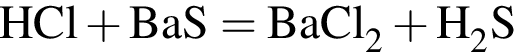 \ChemFormHCl плюс BaS = BaCl_2 плюс H_2S