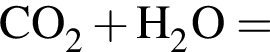 \ChemFormCO_2 плюс H_2O =