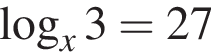  ло­га­рифм по ос­но­ва­нию x 3=27
