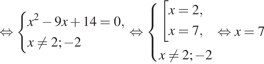  рав­но­силь­но си­сте­ма вы­ра­же­ний x в квад­ра­те минус 9x плюс 14=0,x не равно 2; минус 2 конец си­сте­мы . рав­но­силь­но си­сте­ма вы­ра­же­ний со­во­куп­ность вы­ра­же­ний x=2,x=7, конец си­сте­мы . x не равно 2; минус 2 конец со­во­куп­но­сти . рав­но­силь­но x=7 