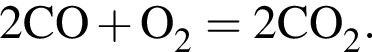 \ChemForm2CO плюс O_2 = 2CO_2.