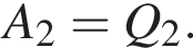 A_2=Q_2.