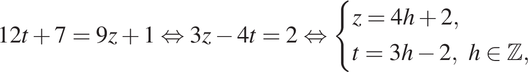 12t плюс 7=9z плюс 1 рав­но­силь­но 3z минус 4t=2 рав­но­силь­но си­сте­ма вы­ра­же­ний z=4h плюс 2,t=3h минус 2, h при­над­ле­жит Z , конец си­сте­мы . 