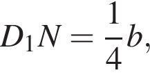  D_1N= дробь: чис­ли­тель: 1, зна­ме­на­тель: 4 конец дроби b,