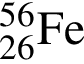 \ChemForm в сте­пе­ни левая круг­лая скоб­ка 56 пра­вая круг­лая скоб­ка _26 Fe