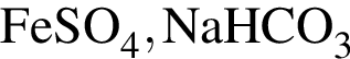 \ChemFormFeSO_4, NaHCO_3