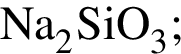 \ChemFormNa_2SiO_3;