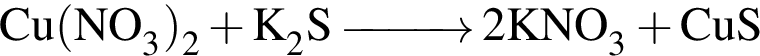 \ChemFormCu левая круг­лая скоб­ка NO_3 пра­вая круг­лая скоб­ка _2 плюс K_2S \reactrarrow0pt1cm 2KNO_3 плюс CuS 