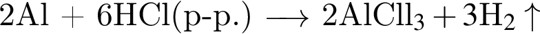 2Al плюс 6HCl левая круг­лая скоб­ка р минус р. пра­вая круг­лая скоб­ка \reactrarrow0pt0.5 cm 2AlCll_3 плюс 3$H_2\uparrow