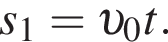 s_1 = v _0 t.
