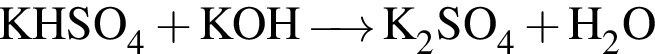\ChemFormKHSO_4 плюс KOH\reactrarrow0pt0.5 cm K_2SO_4 плюс H_2O