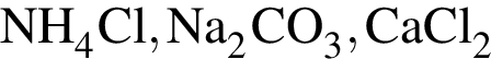 \ChemFormNH_4Cl, Na_2CO_3, CaCl_2