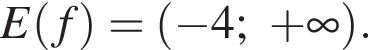 E левая круг­лая скоб­ка f пра­вая круг­лая скоб­ка = левая круг­лая скоб­ка минус 4; плюс бес­ко­неч­ность пра­вая круг­лая скоб­ка .