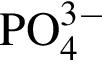 \ChemFormPO_4 в сте­пе­ни левая круг­лая скоб­ка 3 минус пра­вая круг­лая скоб­ка 