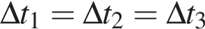 \Delta t_1 = \Delta t_2= \Delta t_3