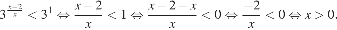 3 в сте­пе­ни левая круг­лая скоб­ка дробь: чис­ли­тель: x минус 2, зна­ме­на­тель: x конец дроби пра­вая круг­лая скоб­ка мень­ше 3 в сте­пе­ни 1 рав­но­силь­но дробь: чис­ли­тель: x минус 2, зна­ме­на­тель: x конец дроби мень­ше 1 рав­но­силь­но дробь: чис­ли­тель: x минус 2 минус x, зна­ме­на­тель: x конец дроби мень­ше 0 рав­но­силь­но дробь: чис­ли­тель: минус 2, зна­ме­на­тель: x конец дроби мень­ше 0 рав­но­силь­но x боль­ше 0. 