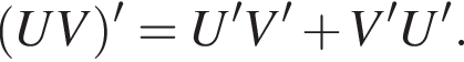  левая круг­лая скоб­ка UV пра­вая круг­лая скоб­ка '=U'V' плюс V'U'.