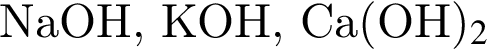 NaOH, КОН, Са левая круг­лая скоб­ка ОН пра­вая круг­лая скоб­ка _2