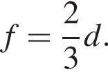 f= дробь: чис­ли­тель: 2, зна­ме­на­тель: 3 конец дроби d. 