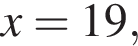 x=19,