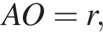 AO = r,