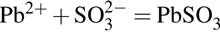 \ChemFormPb в сте­пе­ни левая круг­лая скоб­ка 2 плюс пра­вая круг­лая скоб­ка плюс SO_3 в сте­пе­ни левая круг­лая скоб­ка 2 минус пра­вая круг­лая скоб­ка = PbSO_3