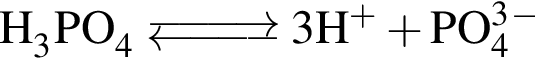 \ChemFormH_3PO_4 \Equilibarrow 3H в сте­пе­ни п люс плюс PO_4 в кубе в сте­пе­ни м инус 