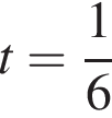 t= дробь: чис­ли­тель: 1, зна­ме­на­тель: 6 конец дроби 