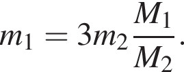 m_1=3m_2 дробь: чис­ли­тель: M_1, зна­ме­на­тель: M_2 конец дроби . 