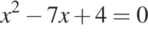 x в квад­ра­те минус 7x плюс 4=0