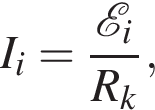 I_i= дробь: чис­ли­тель: \mathcalE _i, зна­ме­на­тель: R_k конец дроби , 