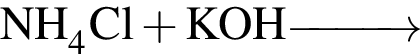 \ChemFormNH_4Cl плюс KOH \reactrarrow0pt1 cm