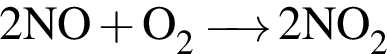 \ChemForm2NO плюс O_2 \reactrarrow0pt0.5 cm2NO_2