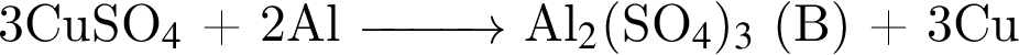 3CuSO_4$ плюс 2Al \reactrarrow1 cm\scriptsize\scriptsize Al_2$ левая круг­лая скоб­ка SO_4$ пра­вая круг­лая скоб­ка _3$ левая круг­лая скоб­ка В пра­вая круг­лая скоб­ка плюс 3Cu