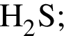 \ChemFormH_2S;