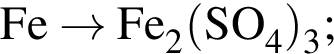 \ChemFormFe \to Fe_2 левая круг­лая скоб­ка SO_4 пра­вая круг­лая скоб­ка _3;