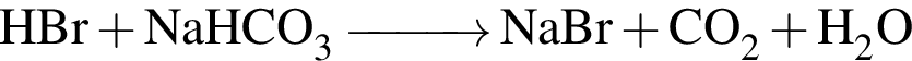 \ChemFormHBr плюс NaHCO_3\reactrarrow0pt1 cmNaBr плюс CO_2 плюс H_2O