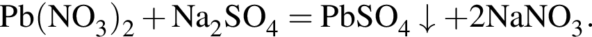 \ChemFormPb левая круг­лая скоб­ка NO_3 пра­вая круг­лая скоб­ка _2 плюс Na_2SO_4 = PbSO_4\downarrow плюс 2NaNO_3.