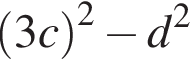  левая круг­лая скоб­ка 3c пра­вая круг­лая скоб­ка в квад­ра­те минус d в квад­ра­те 