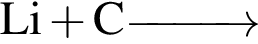 \ChemFormLi плюс C \reactrarrow0pt1 cm\scriptsize