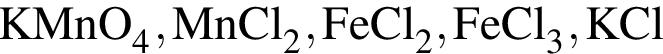\ChemFormKMnO_4, MnCl_2, FeCl_2, FeCl_3, KCl