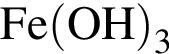 \ChemFormFe левая круг­лая скоб­ка OH пра­вая круг­лая скоб­ка _3