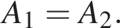 A_1=A_2.