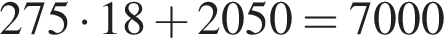 275 умно­жить на 18 плюс 2050=7000