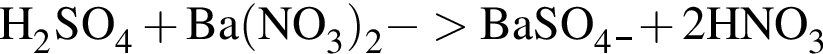 \ChemFormH_2SO_4 плюс Ba левая круг­лая скоб­ка NO_3 пра­вая круг­лая скоб­ка _2 минус боль­ше BaSO_4↓ плюс 2HNO_3