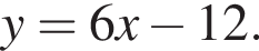 y=6x минус 12.